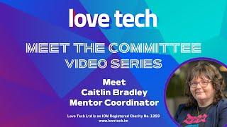 Meet Love Tech committee member and mentor coordinator, Caitlin Bradley.