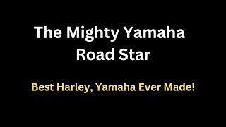 The Mighty Yamaha Road Star-Best Harley, Yamaha ever made!