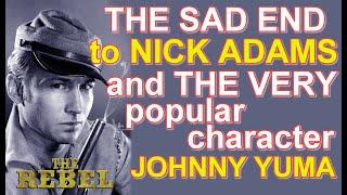 The SAD END to NICK ADAMS and the popular character JOHNNY YUMA from his "THE REBEL" TV series!