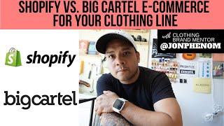 SHOPIFY vs.  BIG CARTEL E-COMMERCE FOR YOUR CLOTHING LINE