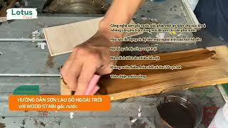 Hướng dẫn Sơn Lau Gỗ với Lotus Wood Stain gốc nước của Sơn Lotus