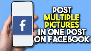 How To Post Multiple Pictures In One Post On Facebook (2024)