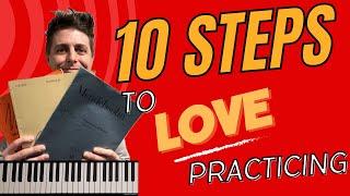 10 Steps to LOVE Practicing the Piano!