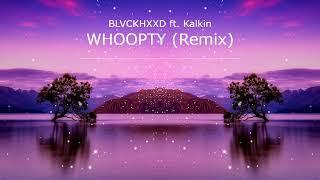 CJ - WHOOPTY (BLVCKHXXD X Kalkin Remix)