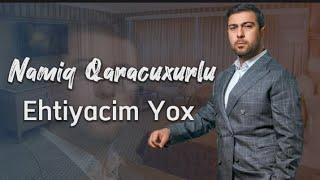 Namiq Qaracuxurlu - Ehtiyacim Yox! 2023 (Yeni Klip)