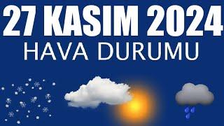 27 Kasım 2024 Hava Durumu (Tüm İllerin Hava Durumu)