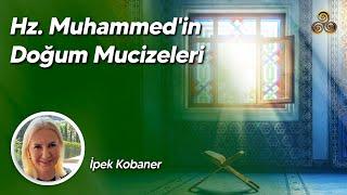 Hz. Muhammed'in Doğum Mucizeleri | İpek Kobaner