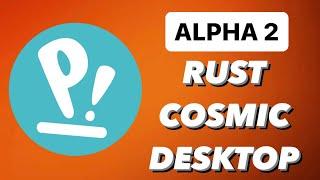 Why RUST Cosmic Desktop Alpha 2 Transforms POP!_OS 