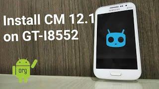 How to install CM 12.1 on GT-I8552 ft. android organisation