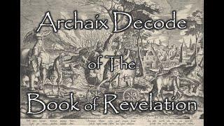 Archaix Decode of the Book of Revelation