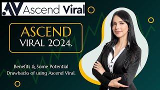 ASCEND VIRAL 2024 | Pros. Benefits & Some Potential Drawbacks of using Ascend Viral.