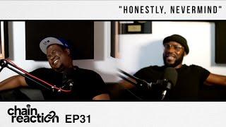 "HONESTLY, NEVERMIND" | Chain Reaction Podcast | EP31