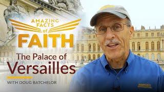 Amazing Facts of Faith "The Palace of Versailles" with Doug Batchelor