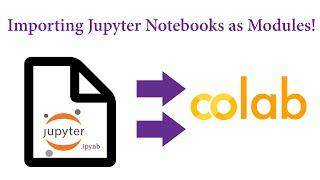 Google Colab - Importing Jupyter Notebooks as Modules!