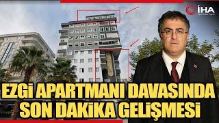 Avukat Ersan Şen Ezgi Apartmanı'nın Neden Yıkıldığını Açıkladı