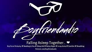 Falling Asleep Together [Boyfriend RP][Rainy Night][Reading You a Bedtime Story][Sleep Aid] ASMR