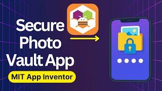 Build a Secure Photo Vault in MIT App Inventor | Full Tutorial