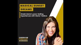 057 │ Magical Sunset Dreams: Greek Island Luxury Sailing Experiences with Maria Tsalkos