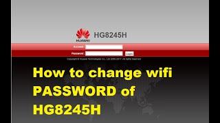 HOW TO CHANGE THE WIFI PASSWORD OF HUAWEI ECOLIFE HG8245H???