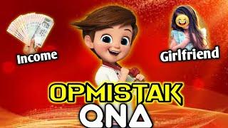 OP MISTAK QNA | INCOME  | GIRLFRIEND  | FACE REVEAL 