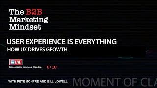 User Experience Is Everything: How UX Drives Growth - The B2B Marketing Mindset