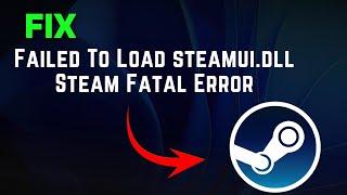 How to Solve Failed to Load steamui.dll Error On Windows | Fix Steam Fatal Error