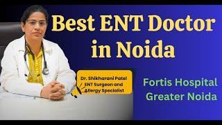 Dr. Shikha Rani Patel - Best ENT Doctor / Specialist at Noida/ Fortis Hospital Greater Noida, Delhi