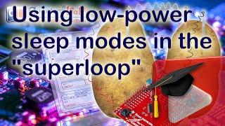 #52 Using low-power sleep modes in the "superloop" architecture