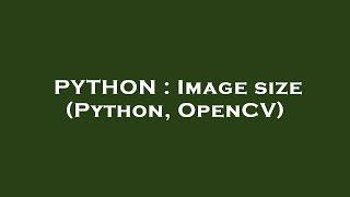 PYTHON : Image size (Python, OpenCV)