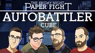 AutoBattler Cube || Friday Night Paper Fight 2024-09-06