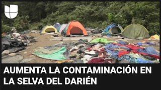 Toneladas de basura y contaminación: el rastro que dejan los migrantes que cruzan el Darién