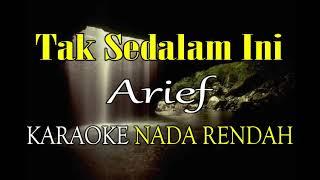 TAK SEDALAM INI KARAOKE NADA RENDAH ARIEF (G#=DO)