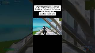 :POV That One Friend That Told You To Switch To BuilderPro When YouStarted The Game #fort