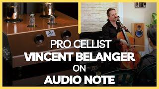 Pro Cellist Vincent Belanger on AudioNote