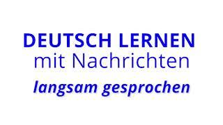 Deutsch lernen mit Nachrichten, 19 07 2021 – langsam gesprochen