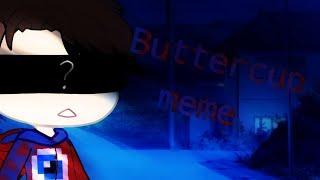 {Buttercup meme}{Fixeye}