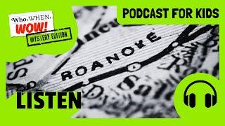 What Happened at the Lost Colony of Roanoke? | Who, When, Wow: Mystery Edition | Podcast for Kids