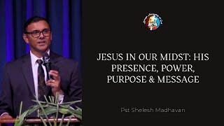 Jesus in Our Midst: His Presence, Power, Purpose & Message | Pst Shelesh Madhavan | March 02, 2025