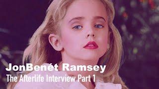 The Afterlife Interview with JonBenét Ramsey (Part 1)