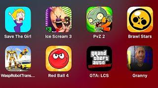 Save the Girl,Ice Scream 3,PvZ 2,Brawl Stars,Wasp Robot Transport,Red Ball 4,GTA LCS,Granny