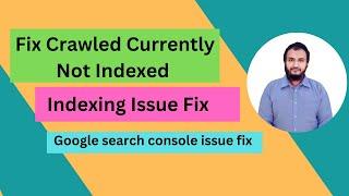 Fix Indexing Issues—Crawled Currently Not Indexed