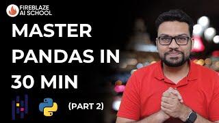 Master Pandas In 30 Min | Basics of Data Science | Fireblaze AI School | Part 2