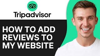 How To Add Tripadvisor Reviews To My Website (2024) | Full Guide