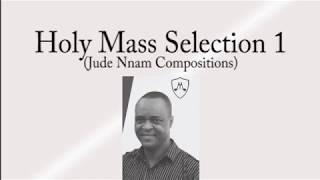 Holy Mass Selection 1  | Jude Nnam Compositions