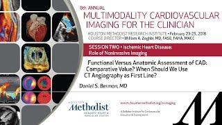 Functional Versus Anatomic Assessment of CAD: Comparative Value? (DANIEL S. BERMAN, MD)