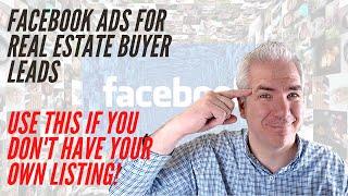 Real Estate Buyer Leads Facebook Ads Without A Listing - Buyer And Seller Leads