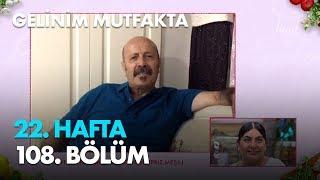 Gelinim Mutfakta 22. Hafta 108. Bölüm - Full Bölüm