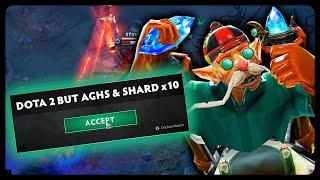 Dota 2 But Aghs & Shard x10