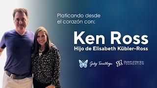 Platicando desde el corazon con Ken Ross (Hijo de Elisabeth Kübler-Ross)