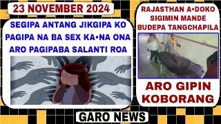 Garo News:23 November 2024/Segipa antang jikgipa ko Pagopa na tuna onsima aro Sigimin tangchapila